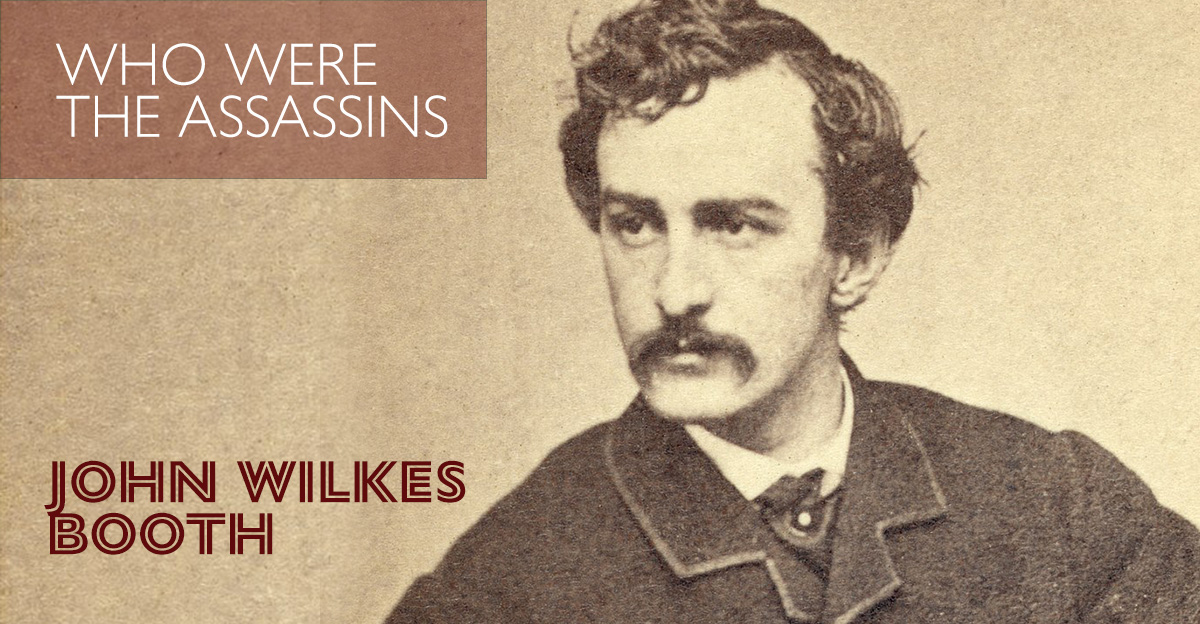 Who Were the Assassins: John Wilkes Booth